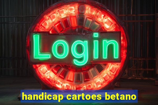 handicap cartoes betano